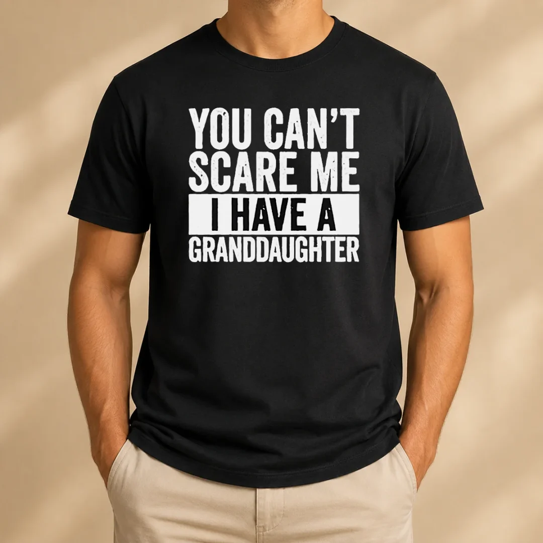 funny-you-can-t-scare-me-i-have-a-granddaughter-t-shirt-1 Funny You Can'T Scare Me I Have A Granddaughter