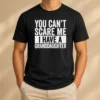Funny You Can'T Scare Me I Have A Granddaughter