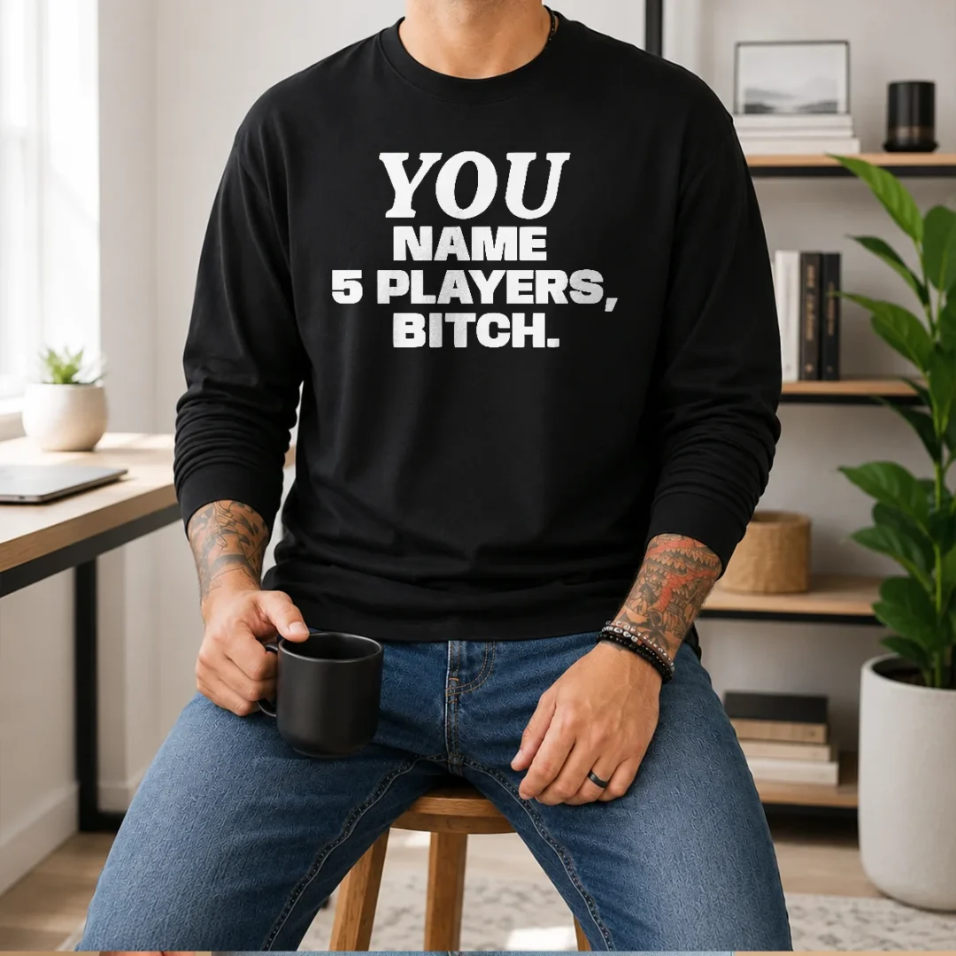 funny-you-name-5-players-bitch-long-sleeve-shirt-2 Funny You Name 5 Players Bitch Long Sleeve Shirt