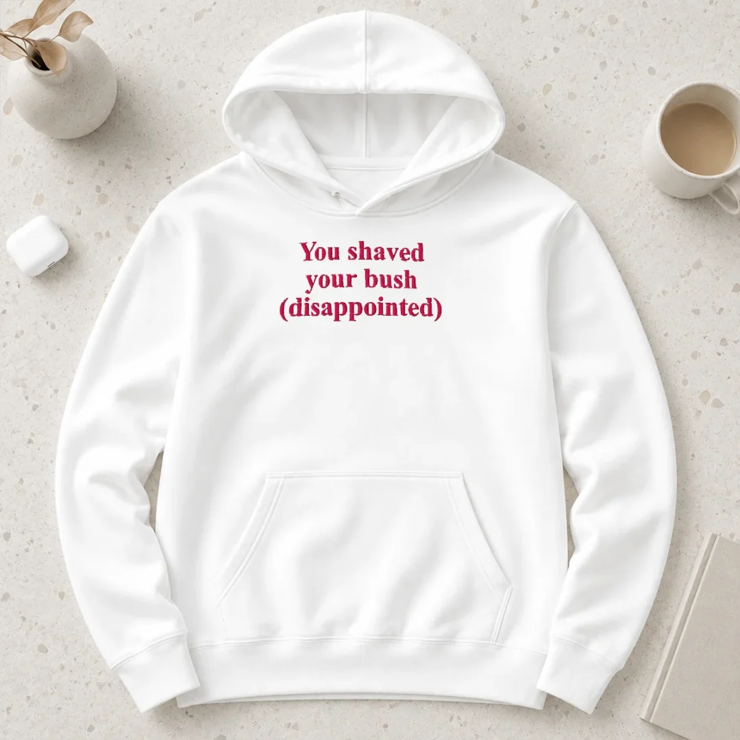 funny-you-shaved-your-bush-disappointed-hoodie Funny You Shaved Your Bush Disappointed Hoodie