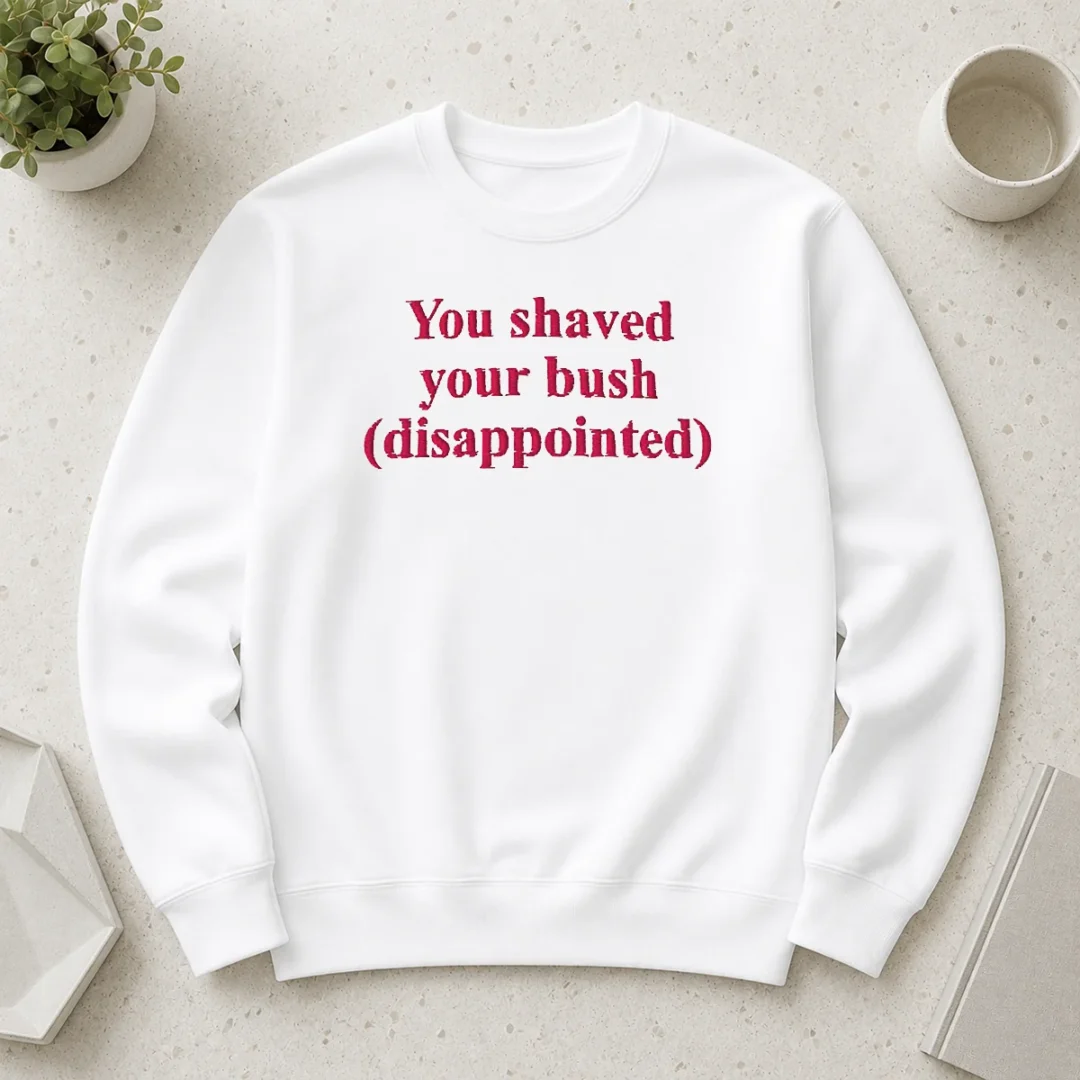 funny-you-shaved-your-bush-disappointed-sweater Funny You Shaved Your Bush Disappointed Sweater