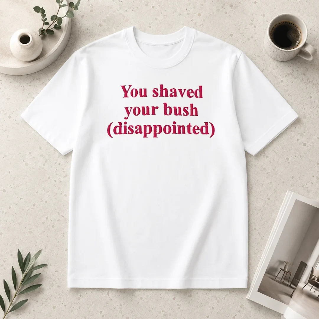 funny-you-shaved-your-bush-disappointed-t-shirt-1 Funny You Shaved Your Bush Disappointed