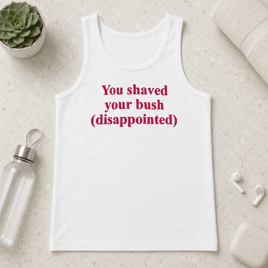 funny-you-shaved-your-bush-disappointed-tank-top Funny You Shaved Your Bush Disappointed Tank Top