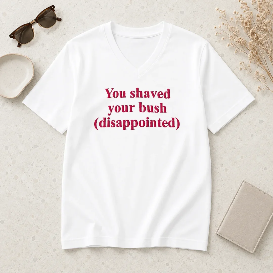 funny-you-shaved-your-bush-disappointed-v-neck-shirt Funny You Shaved Your Bush Disappointed V-Neck Shirt