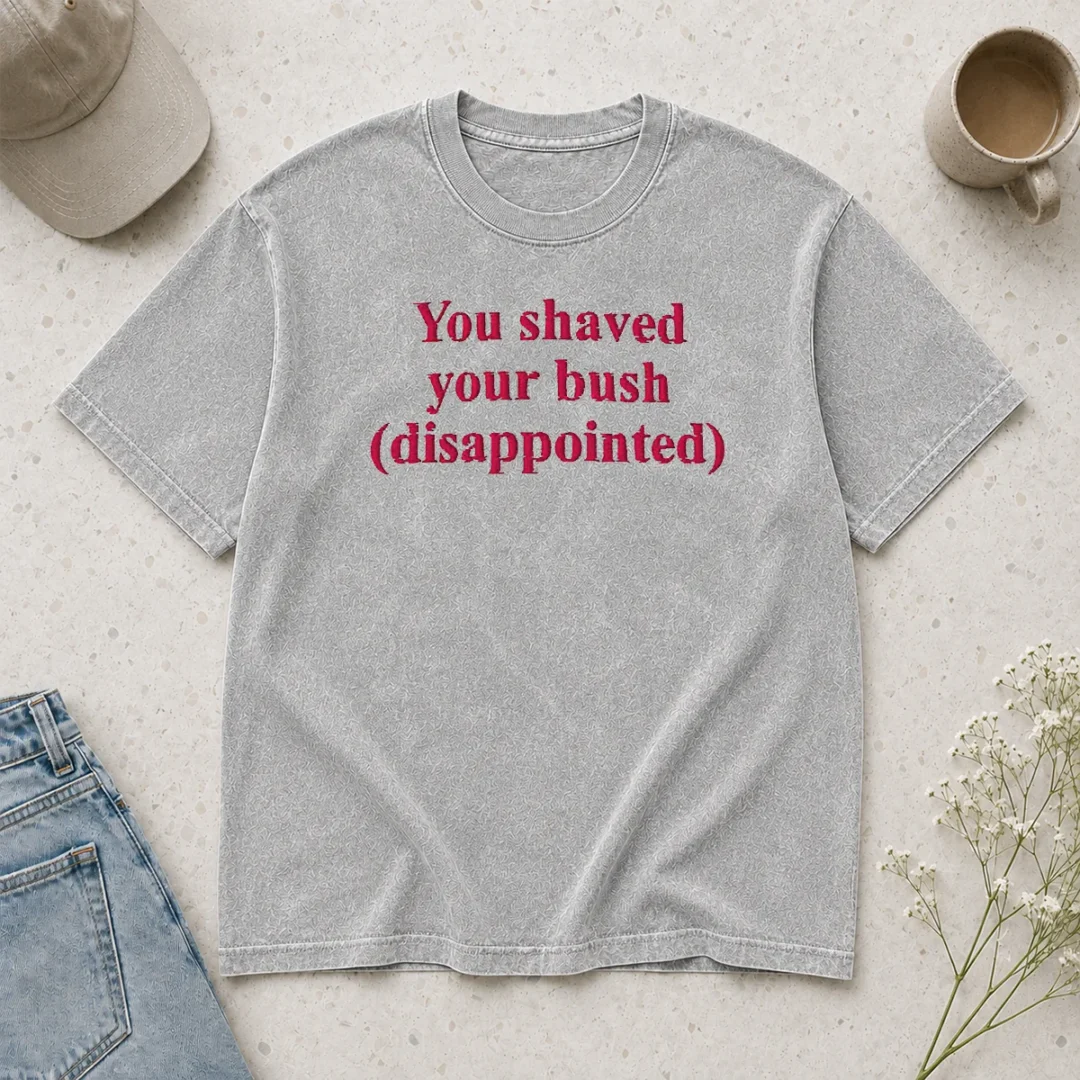 funny-you-shaved-your-bush-disappointed-washed-t-shirt Funny You Shaved Your Bush Disappointed printed on a soft washed t shirt in light gray color
