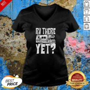 Funny RV There Yet V-Neck Shirt