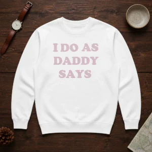 Good I Do As Daddy Says Sweater