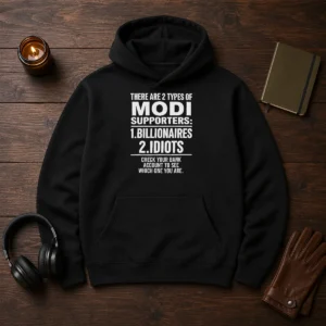 Hot There Are 2 Types Of Modi Supporters Billionaires Or Idiots Check Your Bank Hoodie in black, front view with printed slogan