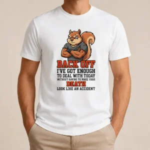 Official Squirrel Back Off Ive Got Enough To Deal With Today Without Having To Make Your Death Look