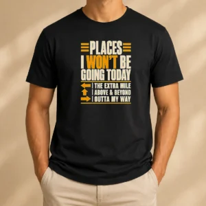 Funny Places I Won'T Be Going Today Sarcastic