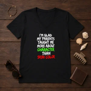 Nice I'M Glad My Parents Taught Me More About Character Than Skin Color V Neck Shirt in charcoal gray, soft fabric, short sleeves
