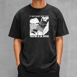 Original It Says Right Here That You'Re A Lil Bitch Washed T-Shirt