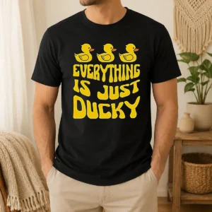 Hot Pretty Everything Is Just Ducky
