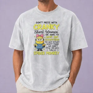 Original Good Minion Dont Mess With Cranky Short Women We Have To Hop On Counters To Get Stuff Dont Thin Washed T-Shirt