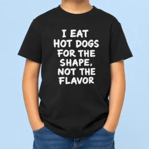 Nice Funny I Eat Hot Dogs For The Shape Not The Flavor Kids T-Shirt
