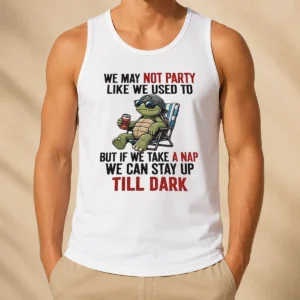 Pretty Turtle We May Not Party Like We Used To But If We Take A Nap We Can Stay Up Till Dark Tank Top
