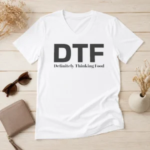 Pretty Funny DTF Definitely Thinking Food Foodie V-Neck Shirt