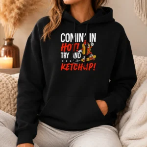 Nice Official Comin' In Hot! Try And Ketchup Funny Hot Dog Hoodie