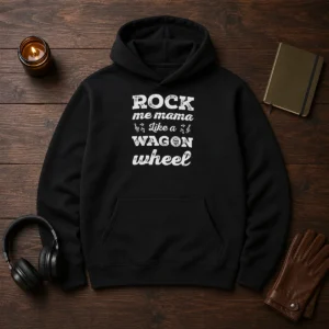 Hot Rock Me Mama Like A Wagon Wheel Country Music Hoodie