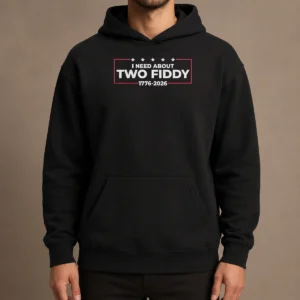 Funny I Need About Two Fiddy 1776 2026 Hoodie