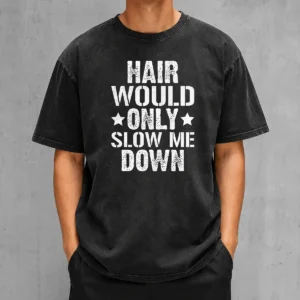 Premium Hair Would Only Slow Me Down Funny Bald Guy Joke Washed T-Shirt