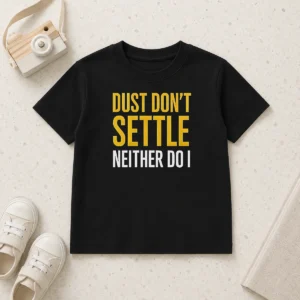 Top Original Dust Don'T Settle Neither Do I Kids T-Shirt
