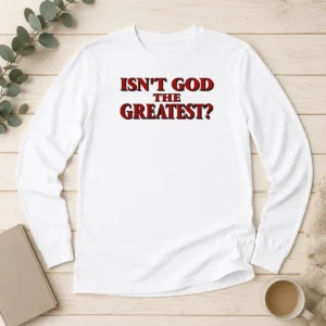 Premium Awesome Isn'T God The Greatest Faith Religious Message Screen Print Long Sleeve Shirt