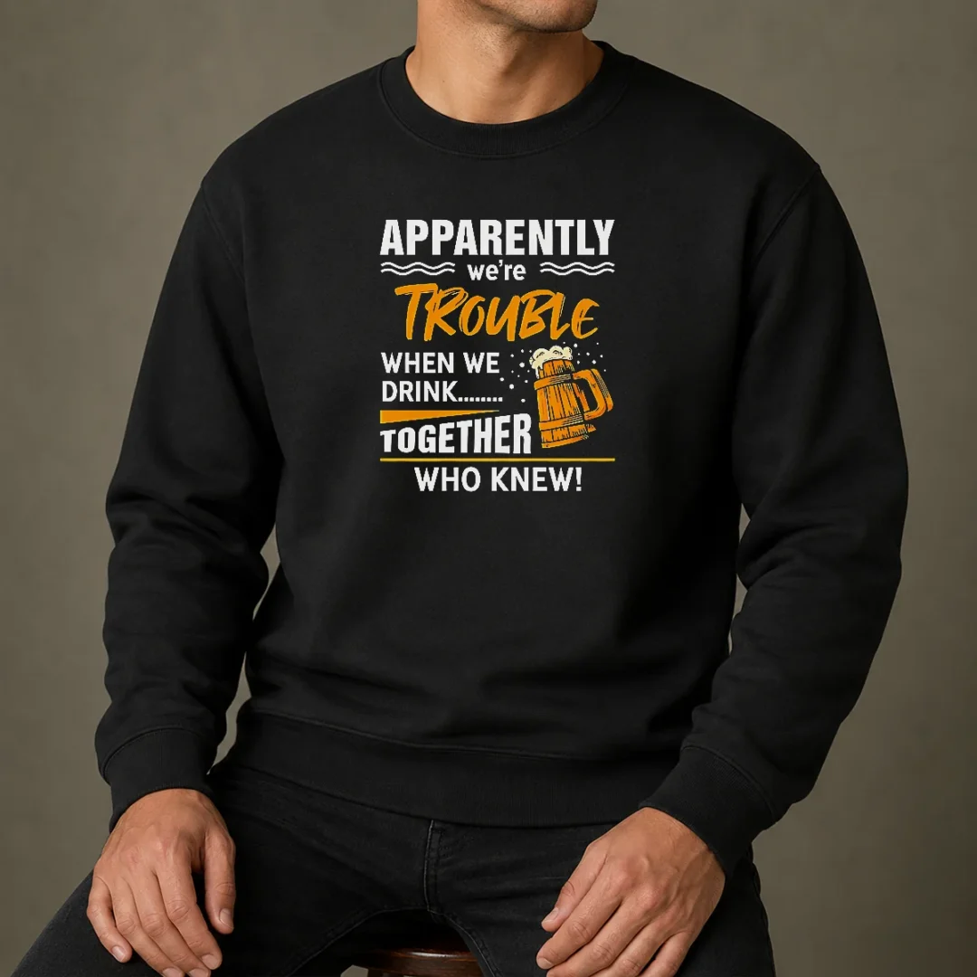 good-apparently-we-re-trouble-when-we-drink-together-who-knew-sweater-1 Good Apparently We'Re Trouble When We Drink Together WHO Knew Sweater