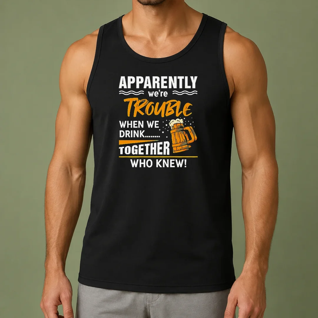 good-apparently-we-re-trouble-when-we-drink-together-who-knew-tank-top-1 Good Apparently We'Re Trouble When We Drink Together WHO Knew Tank Top