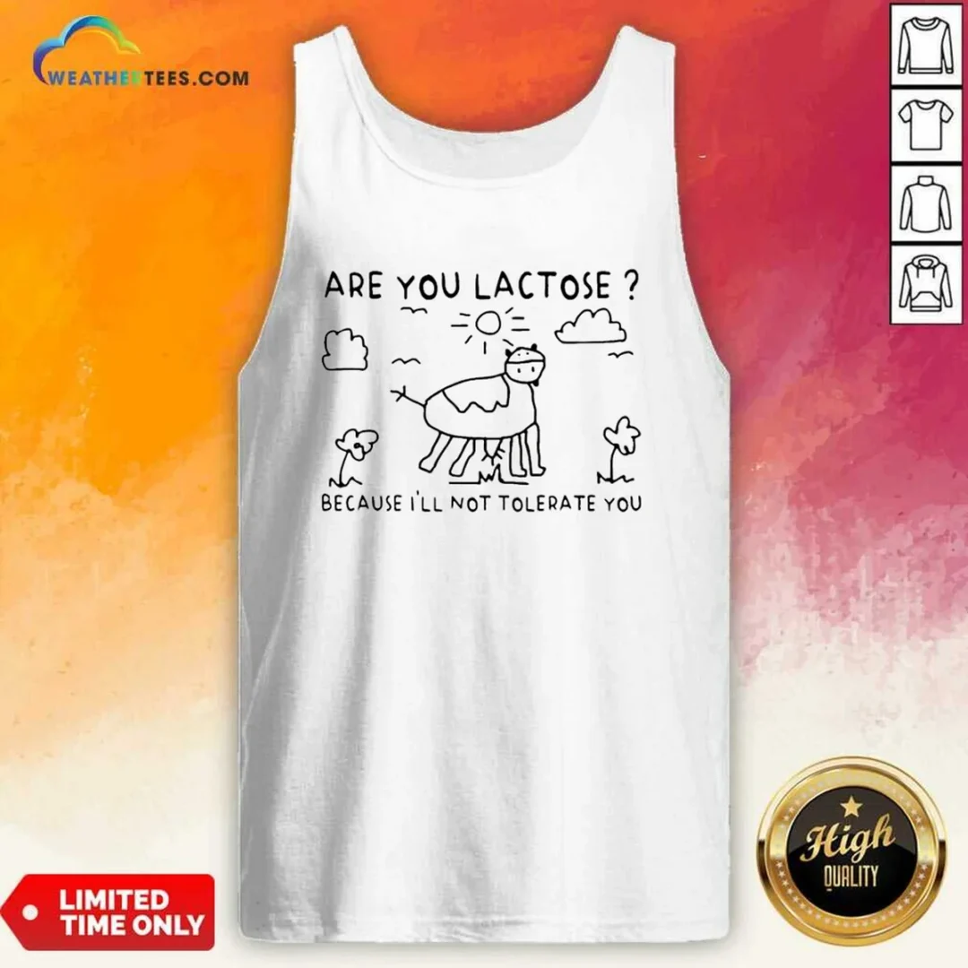 good-are-you-lactose-because-ill-not-tolerate-you-cow-tank-top Good Are You Lactose Because Ill Not Tolerate You Cow Tank Top