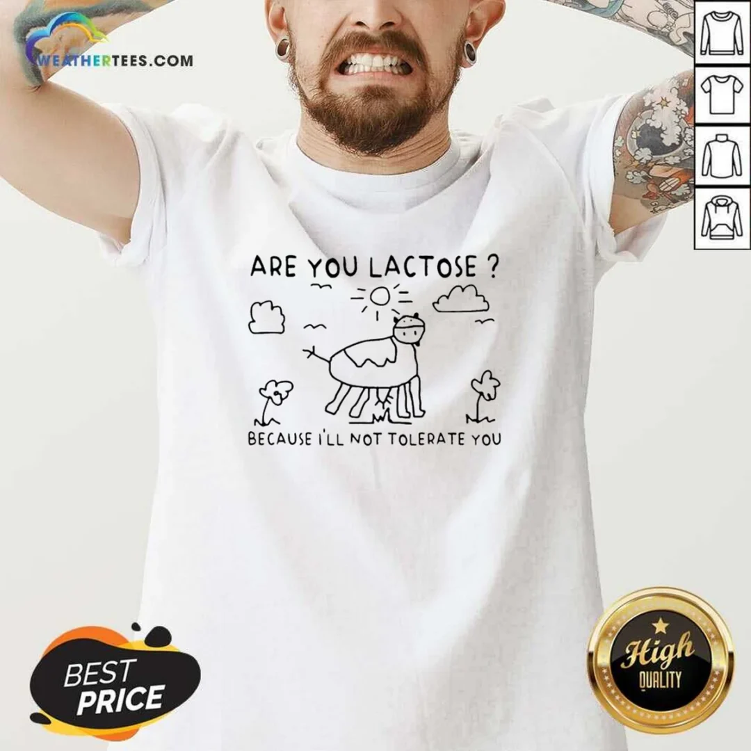 good-are-you-lactose-because-ill-not-tolerate-you-cow-v-neck-shirt Good Are You Lactose Because Ill Not Tolerate You Cow V-Neck Shirt