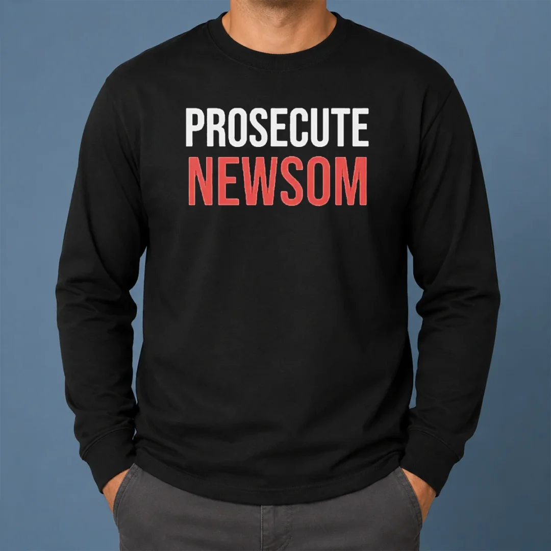 Good Awesome Prosecute Newsom Long Sleeve Shirt Good Awesome Prosecute Newsom Long Sleeve Shirt