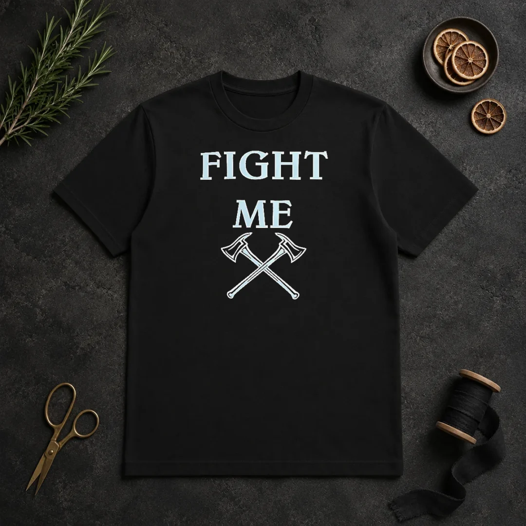 Good Fight Me Firefighter Axe Axes Fire Department t shirt Good Fight Me Firefighter Axe Axes Fire Department