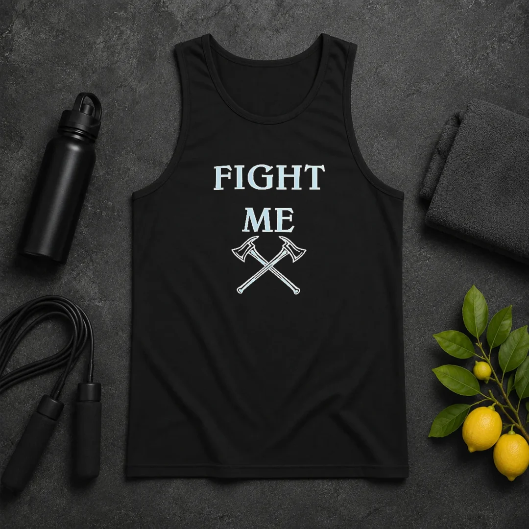 Good Fight Me Firefighter Axe Axes Fire Department Tank Top Good Fight Me Firefighter Axe Axes Fire Department Tank Top