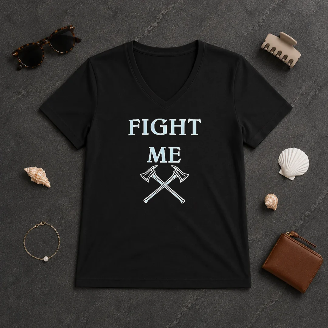 Good Fight Me Firefighter Axe Axes Fire Department V Neck Shirt Good Fight Me Firefighter Axe Axes Fire Department V-Neck Shirt
