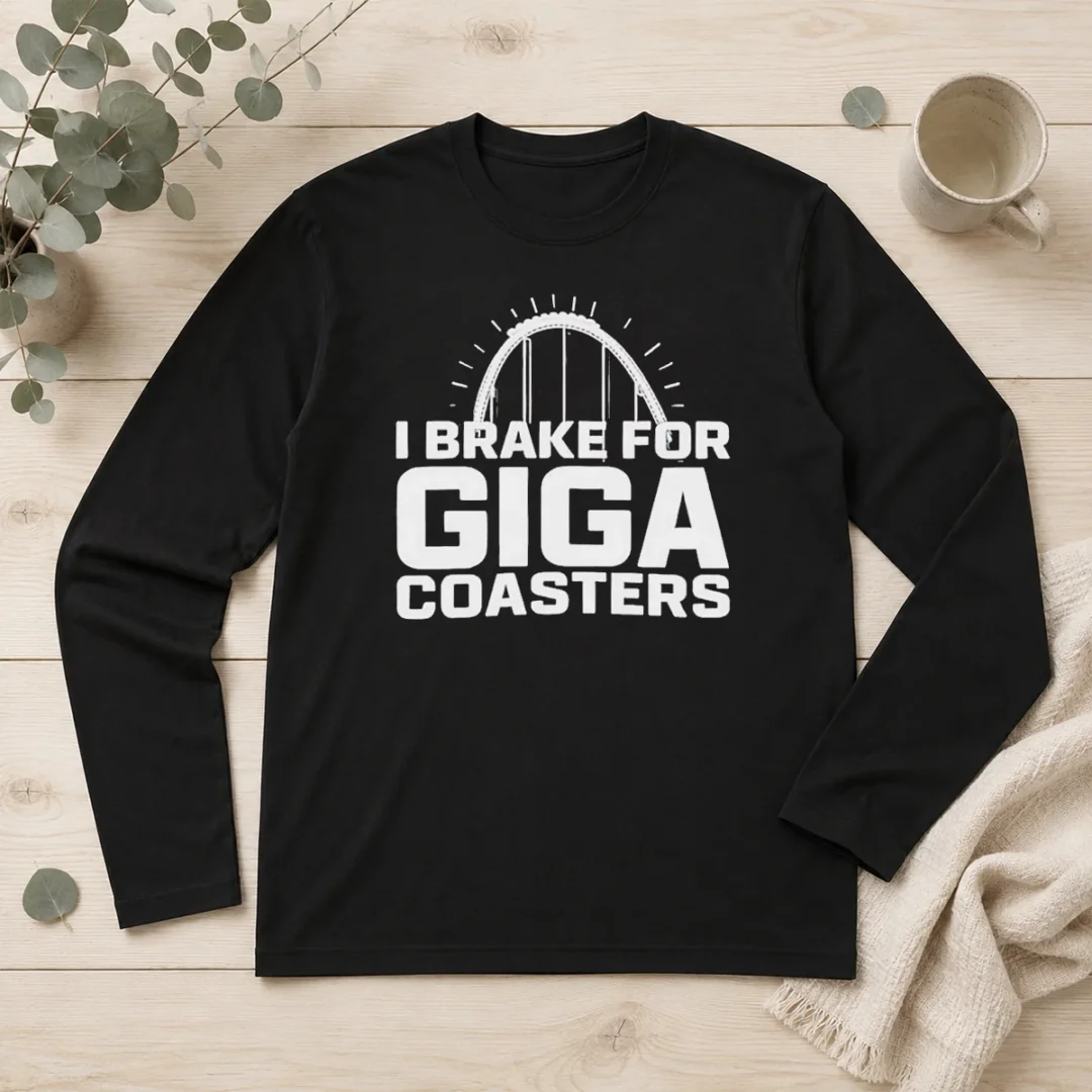 good-giga-coaster-amusement-park-ride-i-brake-for-giga-coasters-roller-coaster-long-sleeve-shirt Good Giga Coaster Amusement Park Ride I Brake For Giga Coasters Roller Coaster Long Sleeve Shirt