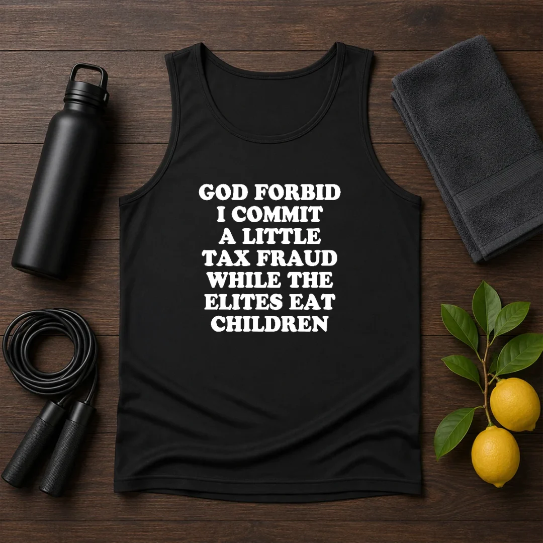 good-god-forbid-i-commit-a-little-tax-fraud-while-the-elites-eat-children-tank-top Good God Forbid I Commit A Little Tax Fraud While The Elites Eat Children graphic tank top in black, sleeveless casual wear