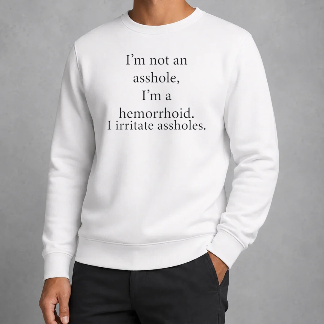 good-hot-i-m-not-an-asshole-i-m-a-hemorrhoid-i-irritate-assholes-sweater-2 Good Hot I'M Not An Asshole I'M A Hemorrhoid I Irritate Assholes Sweater