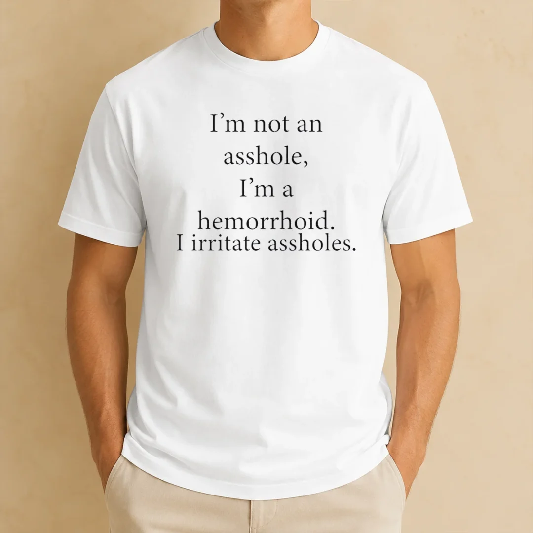 good-hot-i-m-not-an-asshole-i-m-a-hemorrhoid-i-irritate-assholes-t-shirt-2-1 Good Hot I'M Not An Asshole I'M A Hemorrhoid I Irritate Assholes t shirt front view on white background
