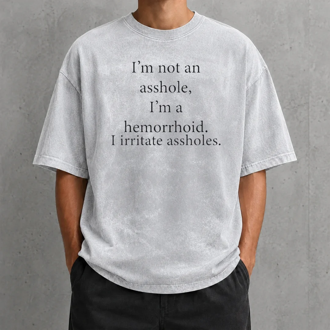 good-hot-i-m-not-an-asshole-i-m-a-hemorrhoid-i-irritate-assholes-washed-t-shirt-2 Good Hot I'M Not An Asshole I'M A Hemorrhoid I Irritate Assholes Washed T-Shirt