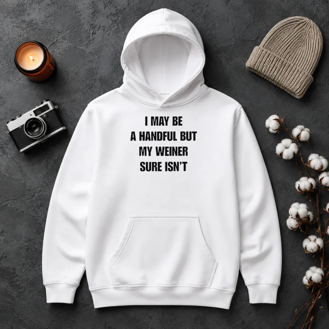 Good Hot Sarcastic Adult Humor Handful But My Weiner Sure Isnt Hoodie Good Hot Sarcastic Adult Humor Handful But My Weiner Sure Isnt Hoodie in black with bold white text design