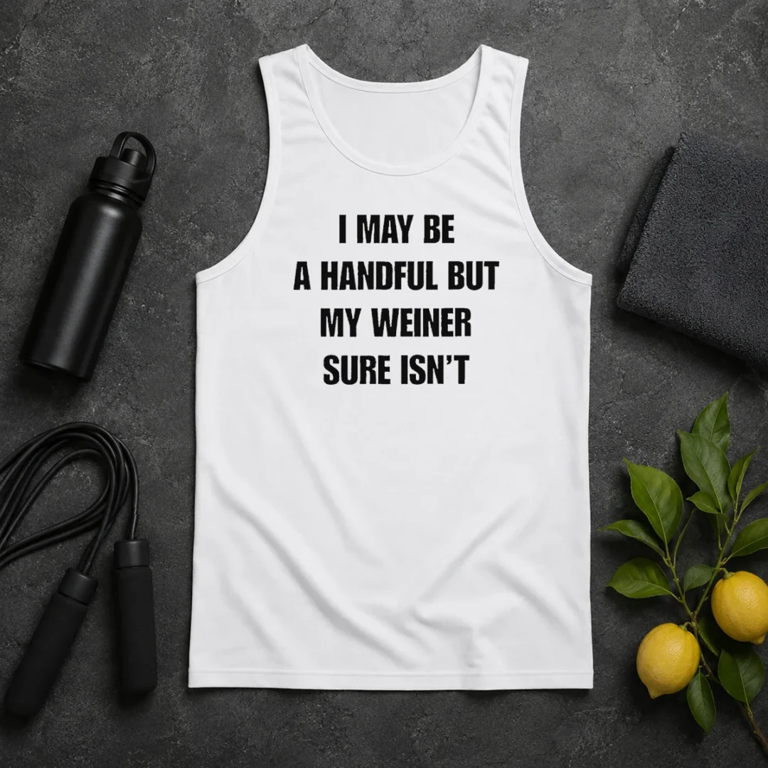 Good Hot Sarcastic Adult Humor Handful But My Weiner Sure Isnt Tank Top Good Hot Sarcastic Adult Humor Handful But My Weiner Sure Isnt Tank Top