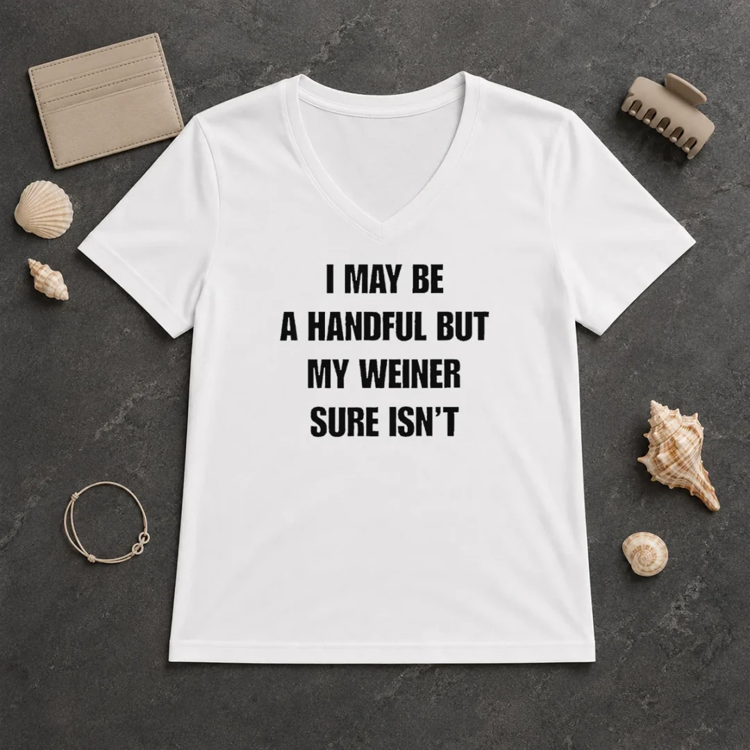 Good Hot Sarcastic Adult Humor Handful But My Weiner Sure Isnt V Neck Shirt Good Hot Sarcastic Adult Humor Handful But My Weiner Sure Isnt V-Neck Shirt