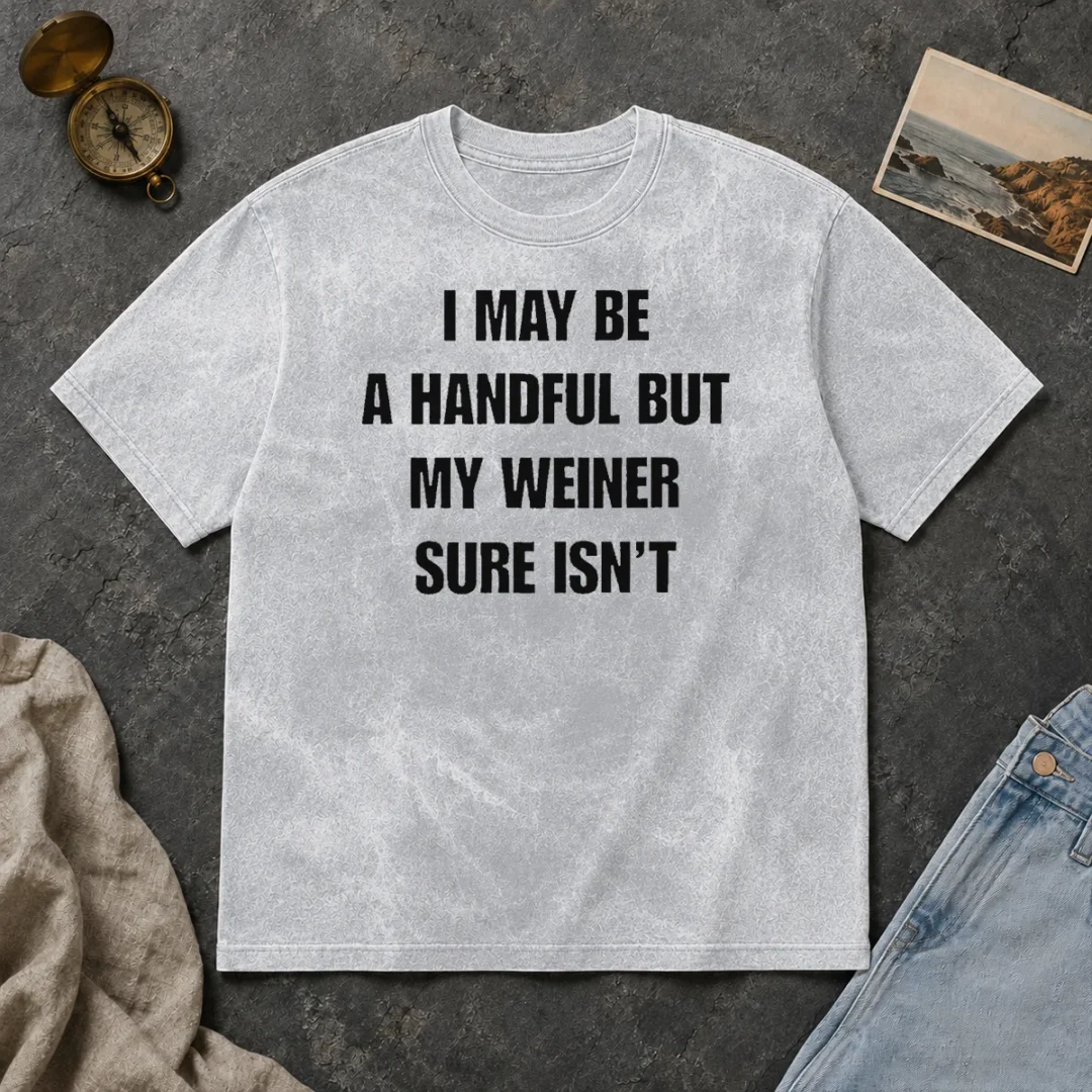 good-hot-sarcastic-adult-humor-handful-but-my-weiner-sure-isnt-washed-t-shirt