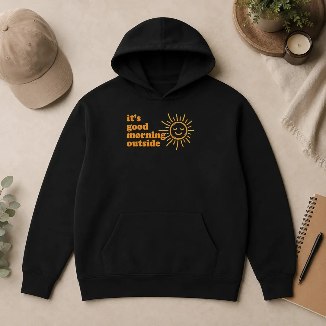 Good Hot Sun It'S Good Morning Outside Hoodie Good Hot Sun It'S Good Morning Outside Hoodie