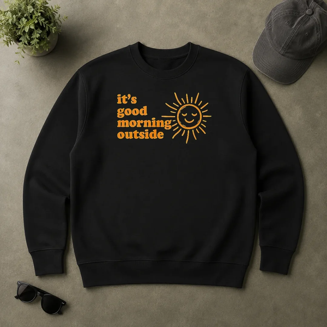 Good Hot Sun It'S Good Morning Outside Sweater Good Hot Sun It'S Good Morning Outside Sweater