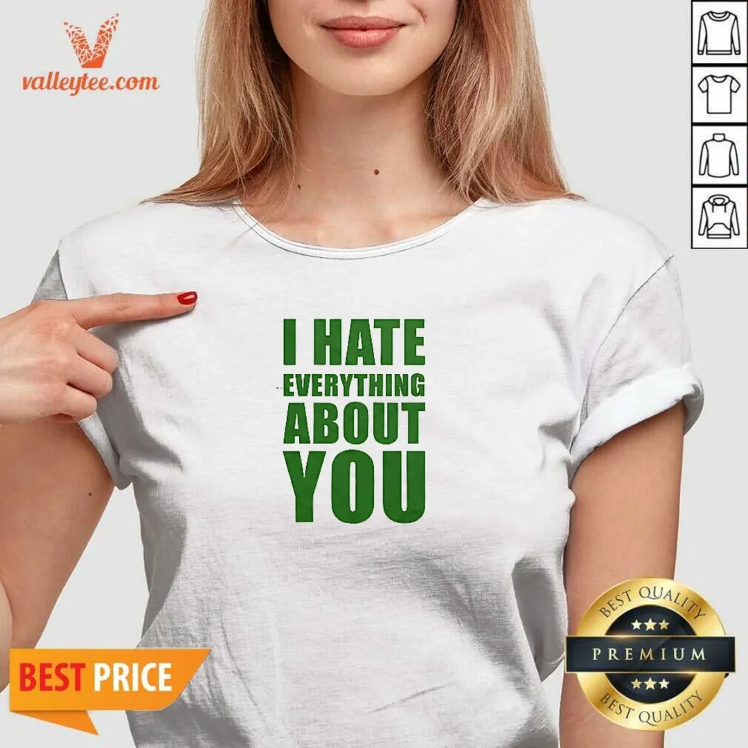 good-i-hate-everything-about-you-v-neck-shirt Good I Hate Everything About You V-Neck Shirt