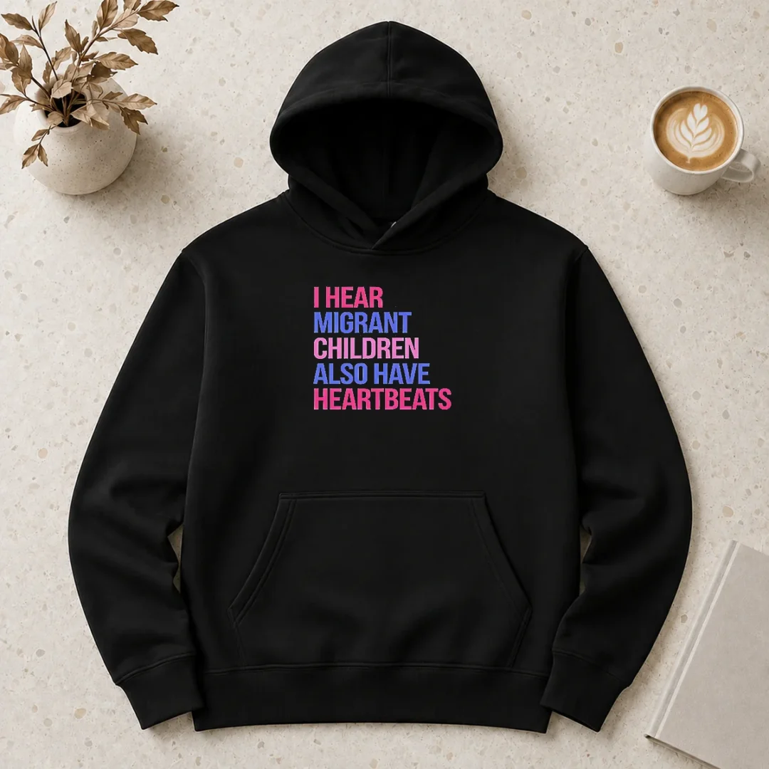 good-i-hear-migrant-children-also-have-heartbeats-bold-statement-text-hoodie Good I Hear Migrant Children Also Have Heartbeats Bold Statement Text Shirt - Image 5