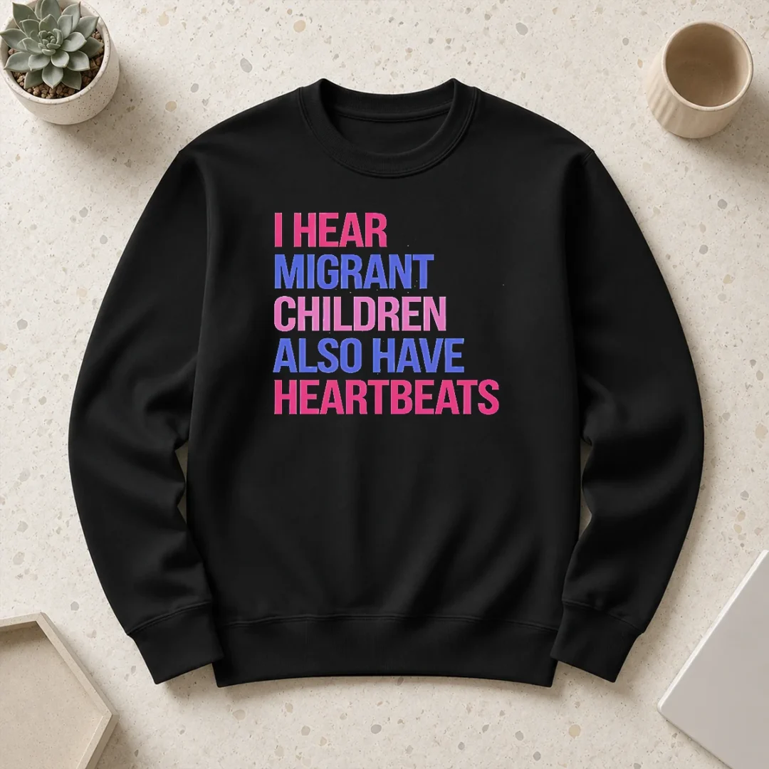 good-i-hear-migrant-children-also-have-heartbeats-bold-statement-text-sweater Good I Hear Migrant Children Also Have Heartbeats Bold Statement Text Sweater
