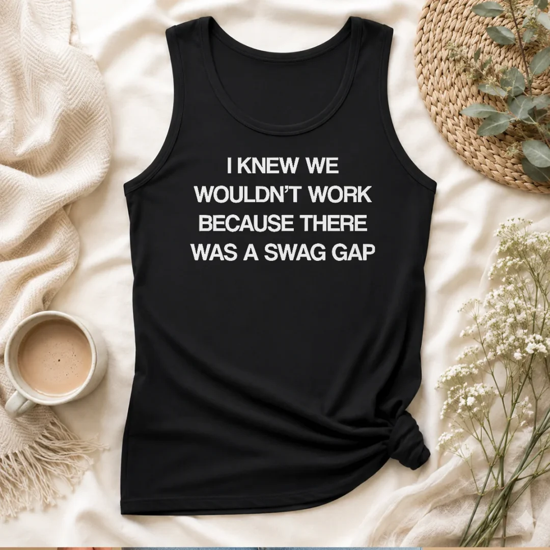 good-i-knew-we-wouldn-t-work-because-there-was-a-swag-gap-tank-top Good I Knew We Wouldn'T Work Because There Was A Swag Gap Tank Top